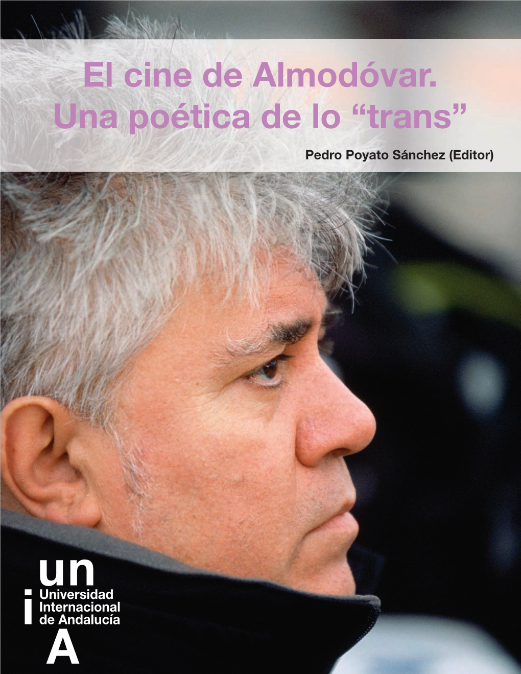 El Cine De Almodóvar. Una Poética De Lo “Trans” Pedro Poyato Sánchez (Editor) El Cine De Almodóvar