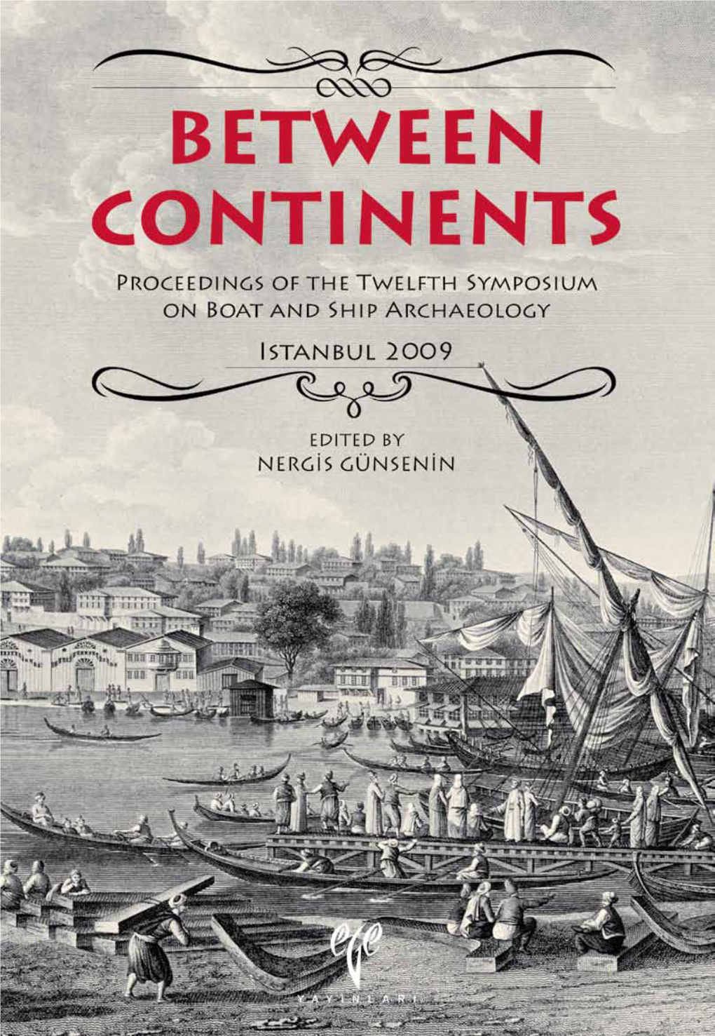 BETWEEN CONTINENTS Proceedings of the Twelfth Symposium on Boat and Ship Archaeology Istanbul 2009