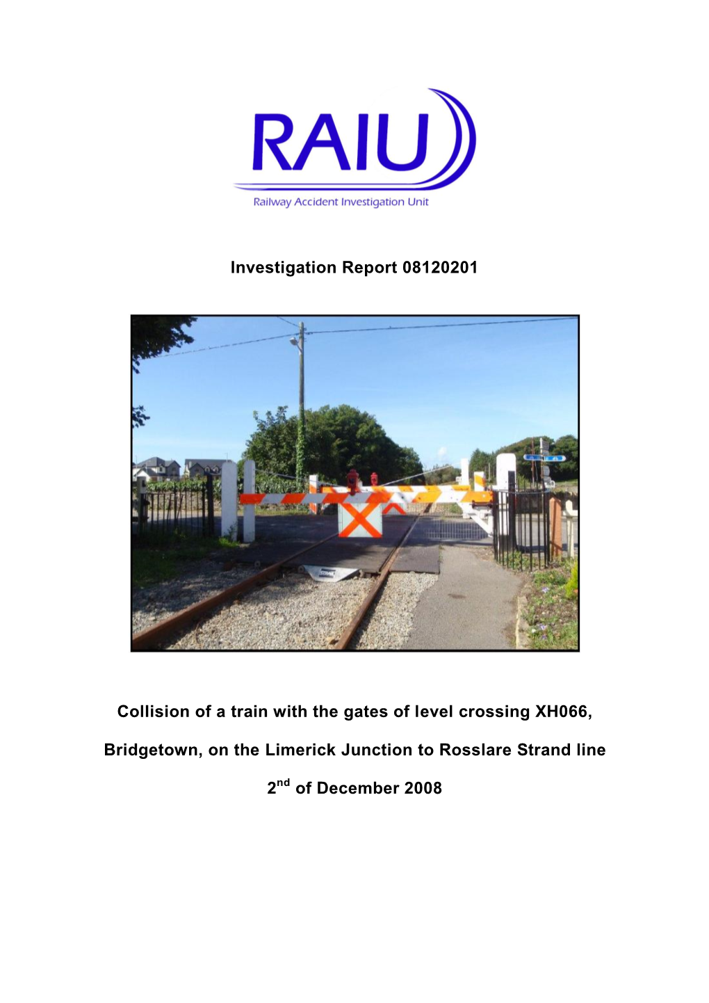 Investigation Report 08120201 Collision of a Train with the Gates of Level Crossing XH066, Bridgetown, on the Limerick Junction to Rosslare Strand Line
