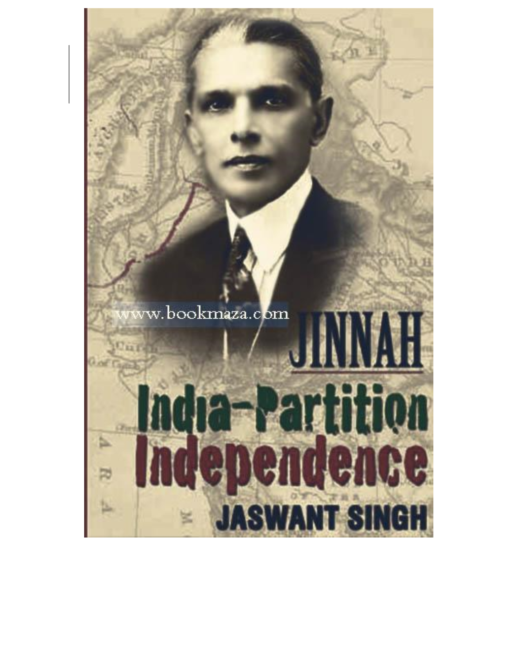 JINNAH INDIA - PARTITION - INDEPENDENCE JINNAH INDIA - PARTITION - INDEPENDENCE JASWANT SINGH Copyright © Jaswant Singh 2009