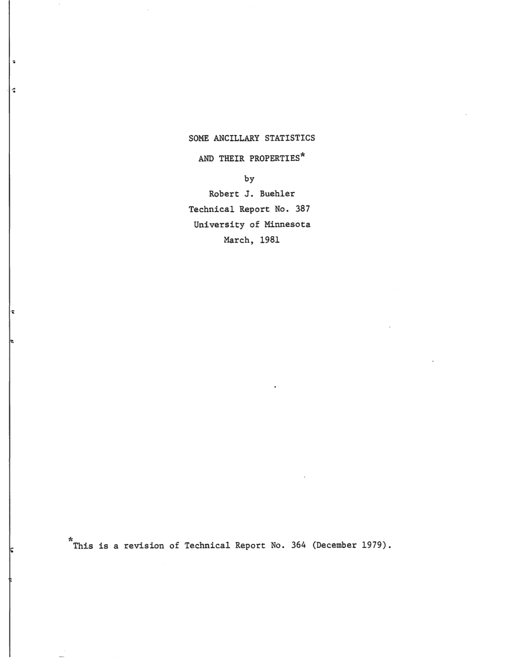 SOME ANCILLARY STATISTICS and THEIR PROPERTIES* by Robert J. Buehler Technical Report No. 387 University of Minnesota March