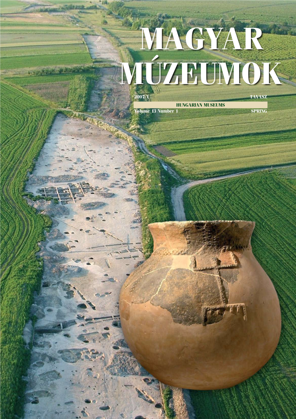 1 Tavasz HUNGARIAN MUSEUMS Volume 13 Number 1 Spring Sztrádarégészet Motorway-Archeology