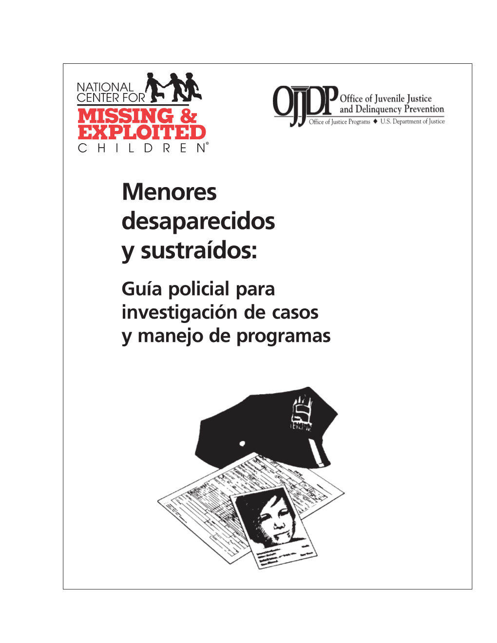 Menores Desaparecidos Y Sustraídos: Guía Policial Para Investigación De Casos Y Manejo De Programas