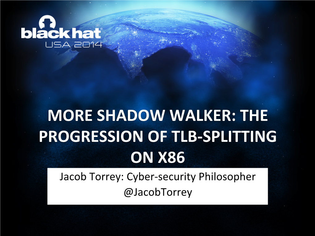 More Shadow Walker: the Progression of Tlb-‐Splitting On