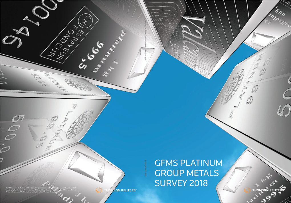 GFMS PLATINUM GROUP METALS SURVEY 2018 THOMSON REUTERS Thomson Reuters and the Kinesis Logo Are Trademarks of Thomson Reuters