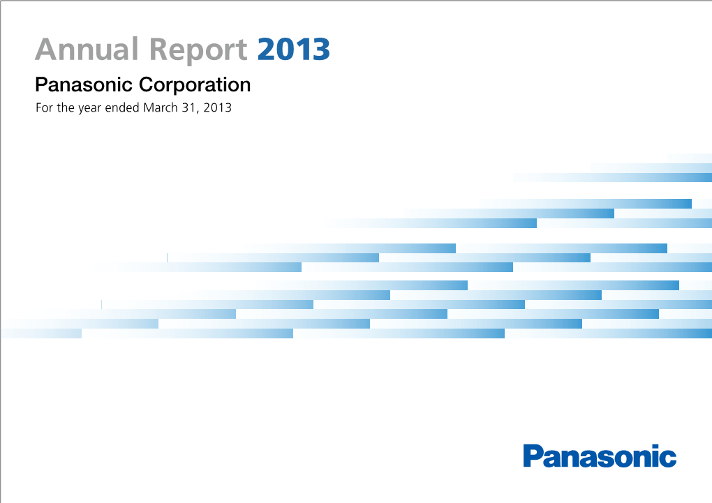 Annual Report 2013 Panasonic Corporation for the Year Ended March 31, 2013 Panasonic Corporation Annual Report 2013 PAGE 1
