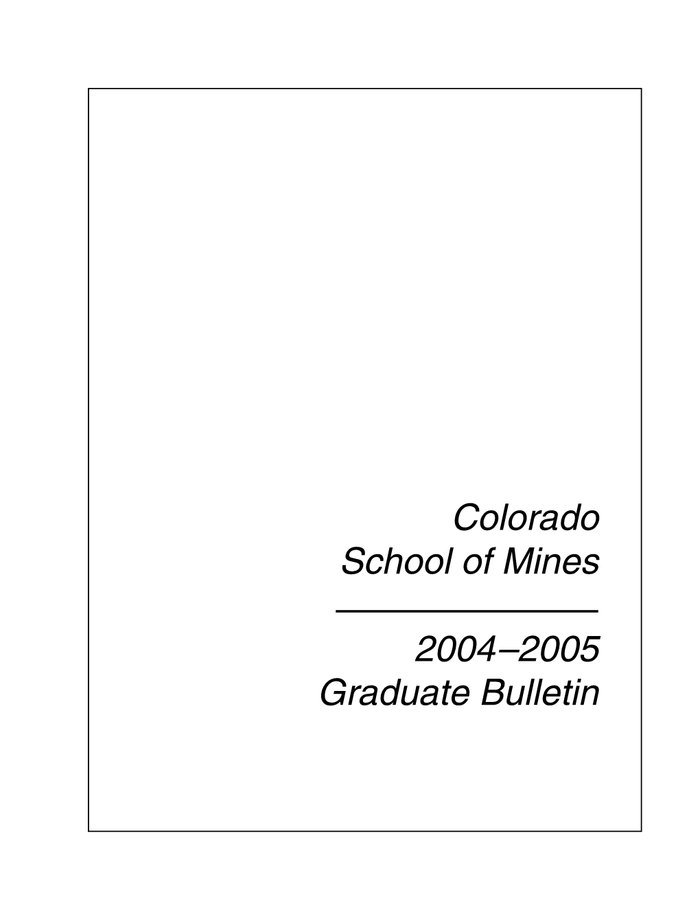 Colorado School of Mines 2004–2005 Graduate Bulletin