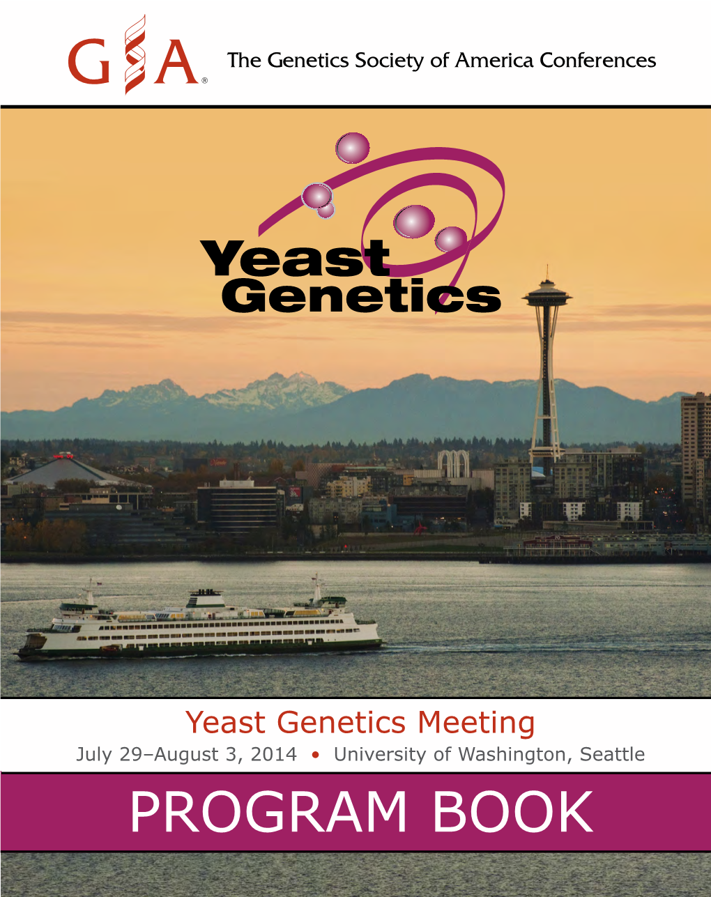 PROGRAM BOOK Yeast Geneticsmeeting the Geneticssocietyofamericaconferences • University Ofwashington, Seattle