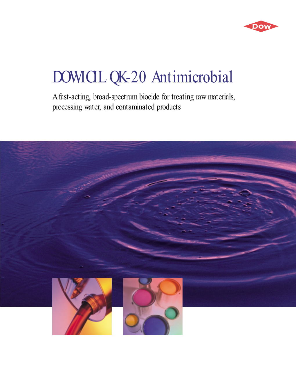 DOWICIL QK-20 Antimicrobial a Fast-Acting, Broad-Spectrum Biocide for Treating Raw Materials, Processing Water, and Contaminated Products Contents