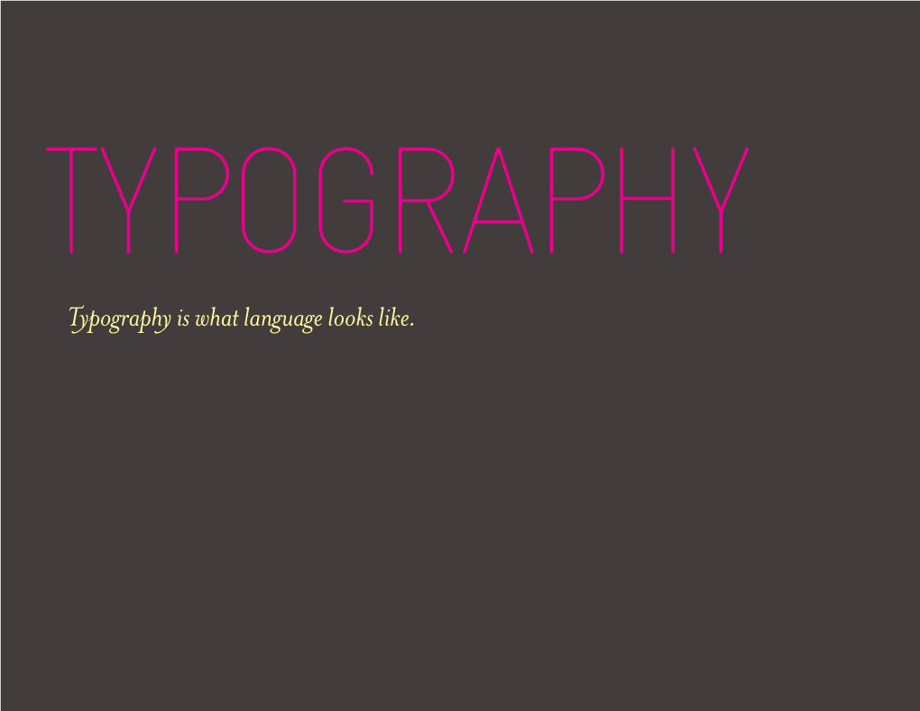 Typography Is What Language Looks Like. Typography Typography Is What Language Looks Like