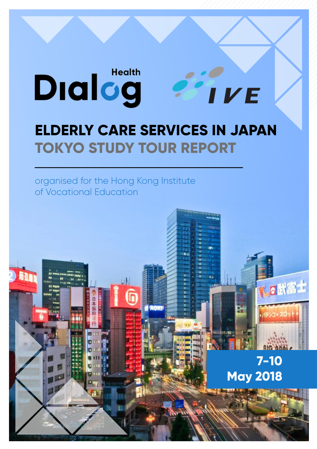 ELDERLY CARE SERVICES in JAPAN TOKYO STUDY TOUR REPORT Organised for the Hong Kong Institute of Vocational Education