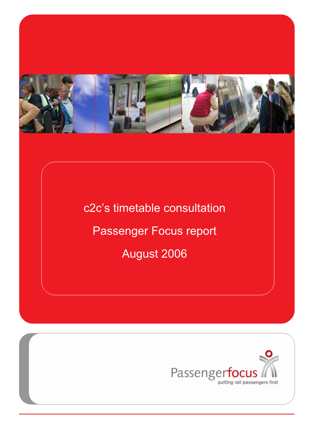 C2c's Timetable Consultation Passenger Focus Report August 2006