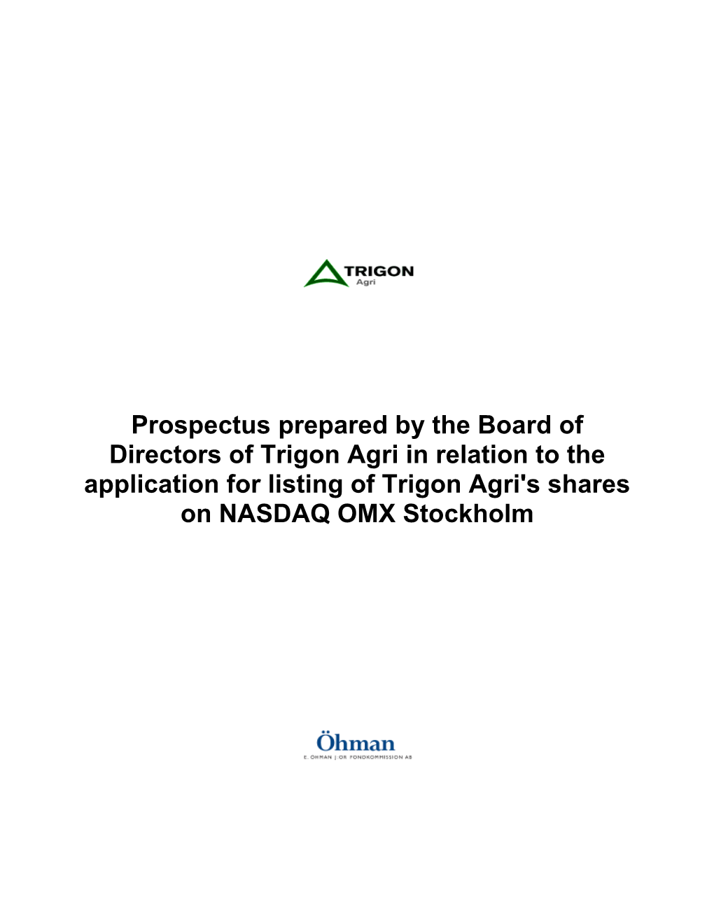 Prospectus Prepared by the Board of Directors of Trigon Agri in Relation to the Application for Listing of Trigon Agri's Shares on NASDAQ OMX Stockholm