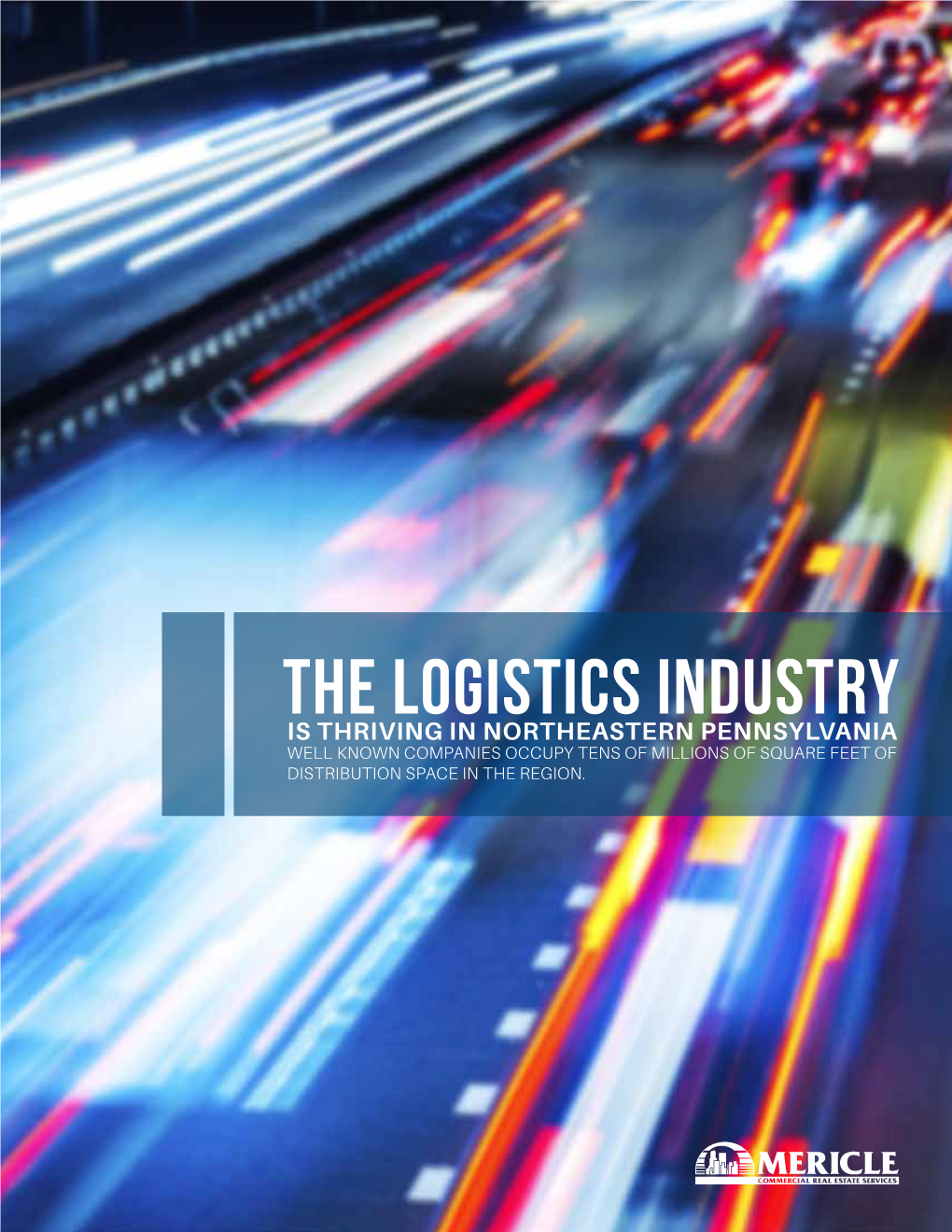 The LOGISTICS INDUSTRY IS THRIVING in NORTHEASTERN PENNSYLVANIA WELL KNOWN COMPANIES OCCUPY TENS of MILLIONS of SQUARE FEET of DISTRIBUTION SPACE in the REGION
