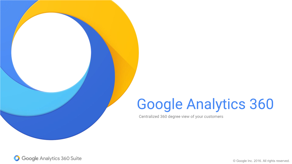 Google Analytics 360 Centralized 360 Degree View of Your Customers