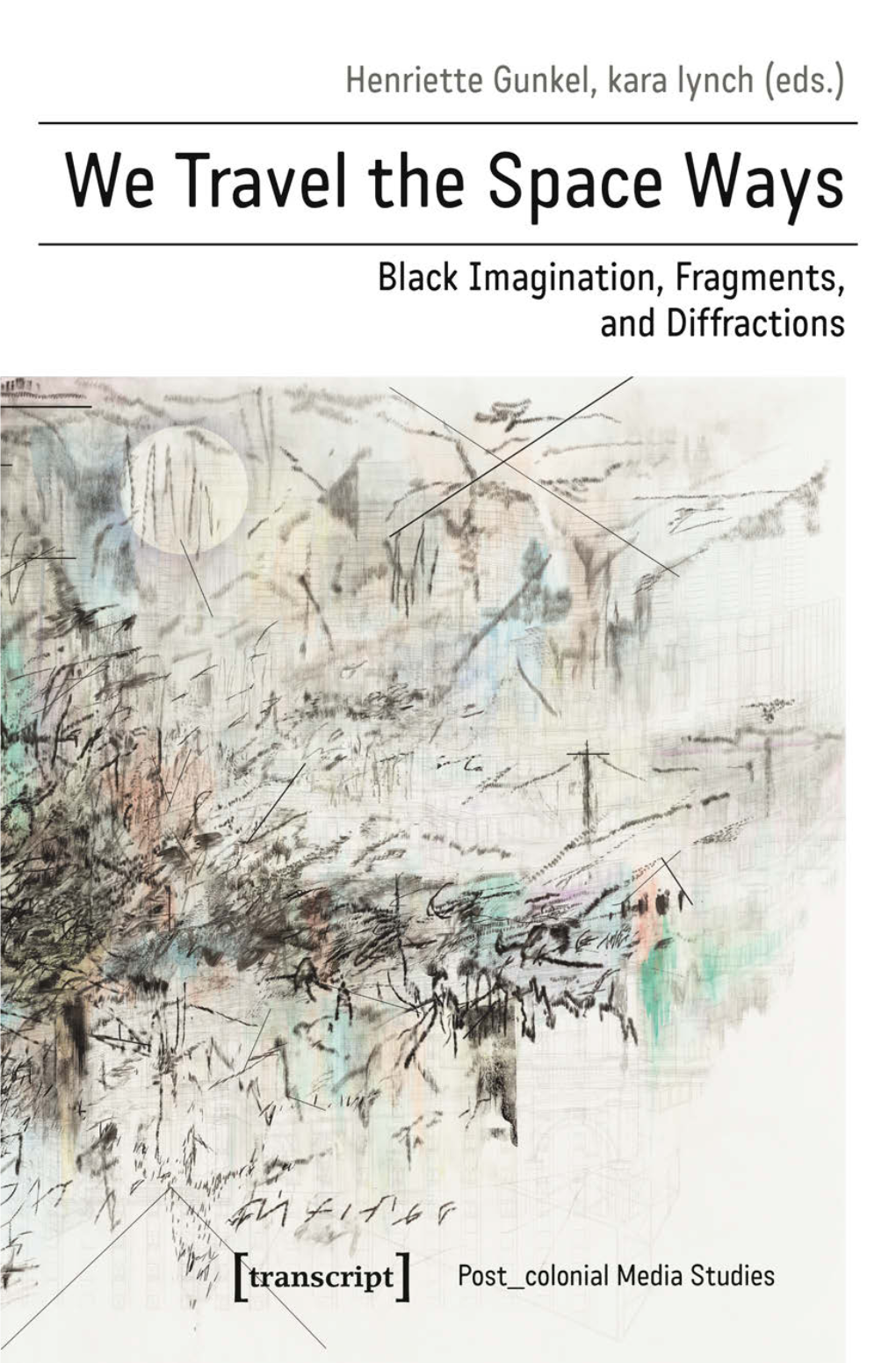 We Travel the Space Ways Black Imagination, Fragments, and Diffractions