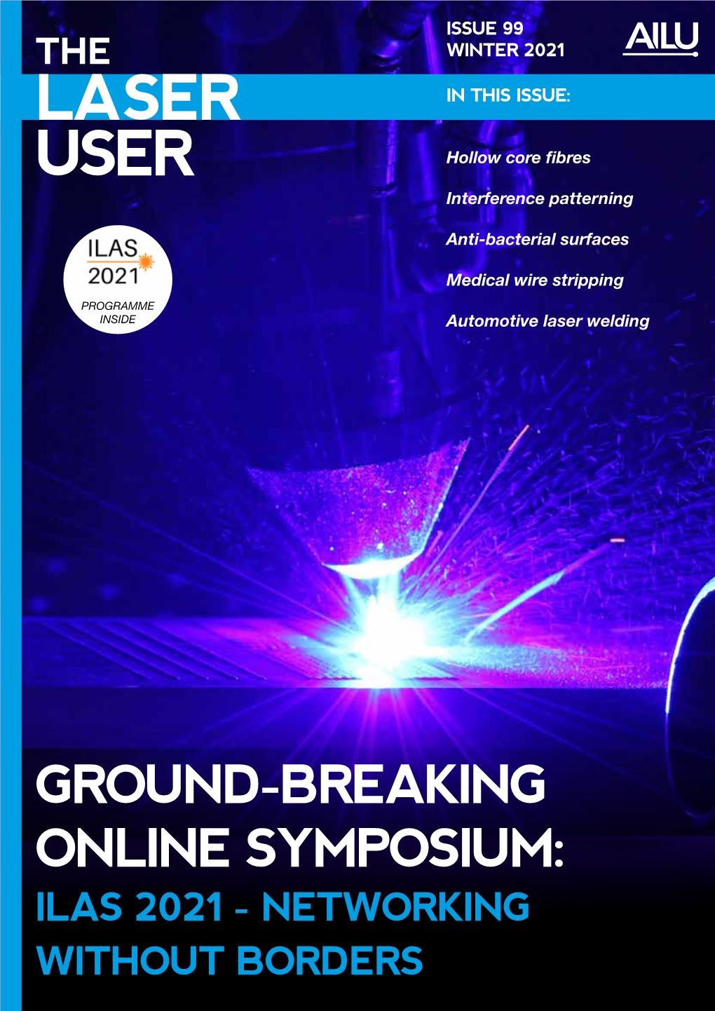 LASER USER ISSUE 99 ISSUE 99 WINTER 2021 the WINTER 2021 LASER in THIS ISSUE: USER Hollow Core Fibres Interference Patterning