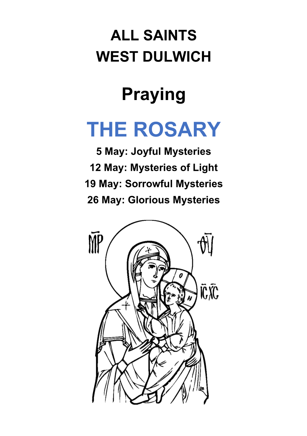 THE ROSARY 5 May: Joyful Mysteries 12 May: Mysteries of Light 19 May: Sorrowful Mysteries 26 May: Glorious Mysteries