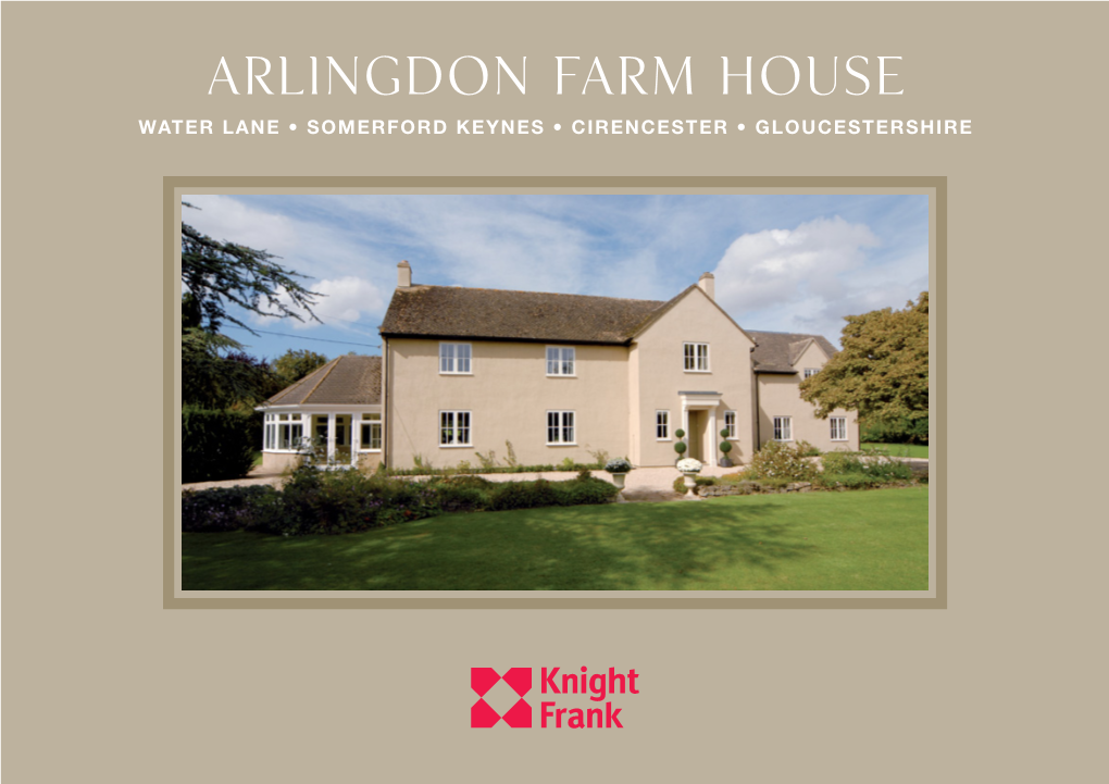 Arlingdon Farm House WATER LANE • SOMERFORD KEYNES • CIRENCESTER • GLOUCESTERSHIRE Arlingdon Farm House WATER LANE • SOMERFORD KEYNES CIRENCESTER • GLOUCESTERSHIRE