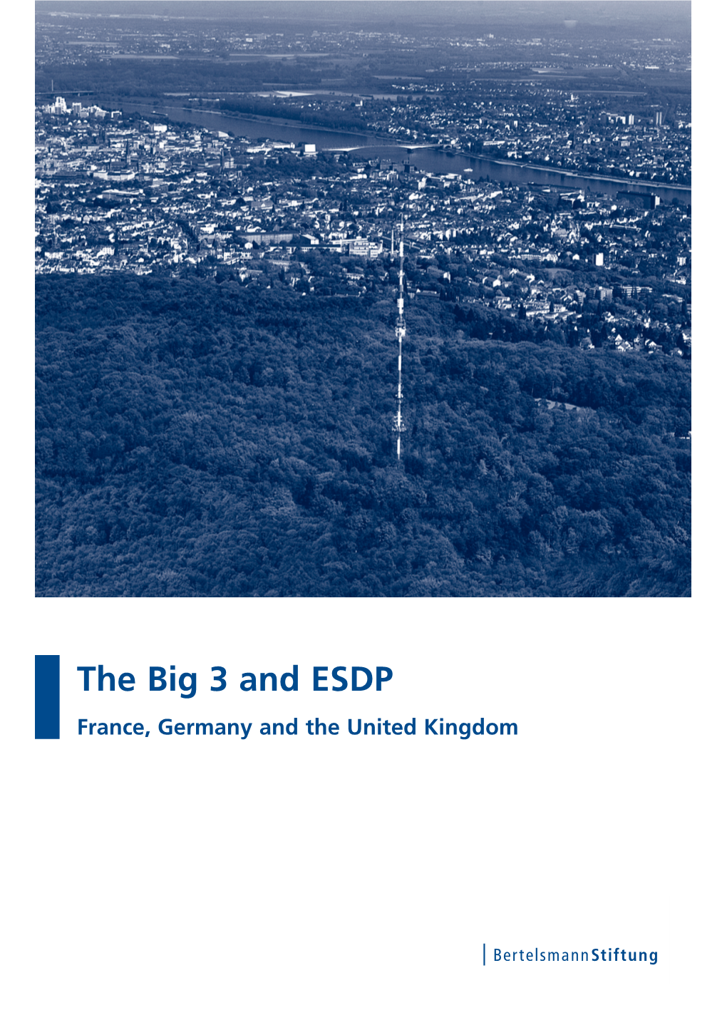 The Big 3 and ESDP France, Germany and the United Kingdom European Foreign and Security Policy – No