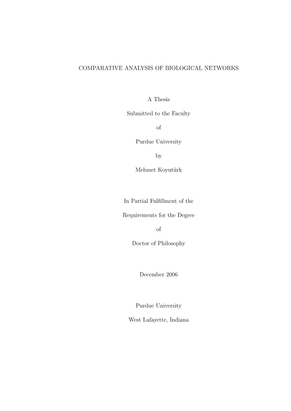 COMPARATIVE ANALYSIS of BIOLOGICAL NETWORKS a Thesis Submitted to the Faculty of Purdue University by Mehmet Koyutürk in Partia