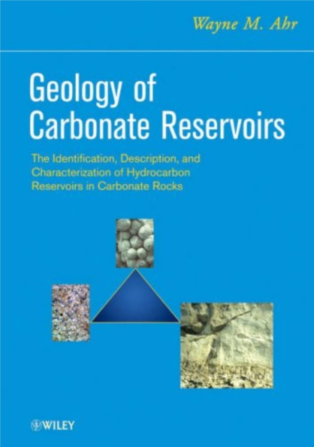 GEOLOGY of CARBONATE RESERVOIRS the Identiﬁ Cation, Description, and Characterization of Hydrocarbon Reservoirs in Carbonate Rocks