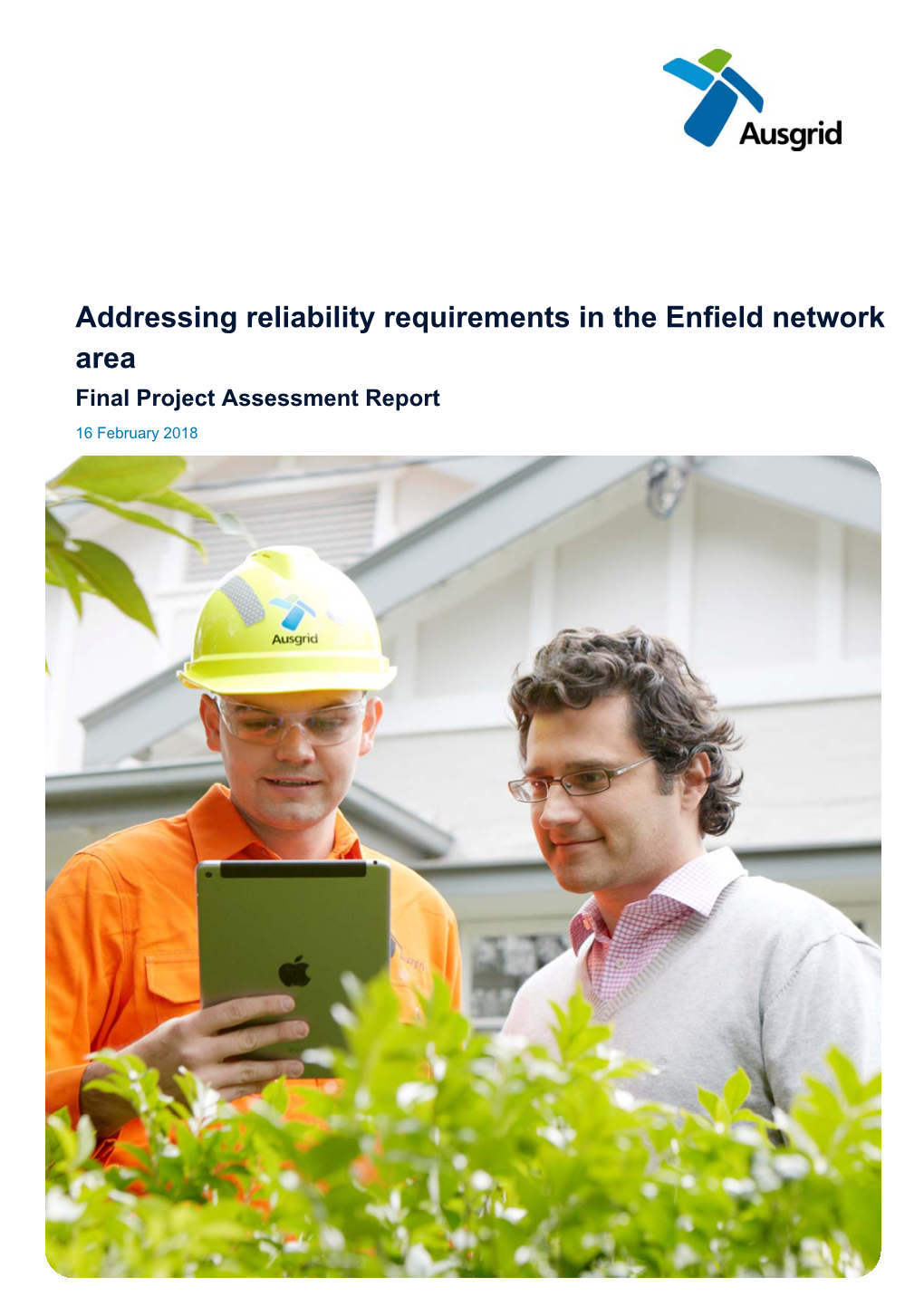 Addressing Reliability Requirements in the Enfield Network Area Final Project Assessment Report 16 February 2018