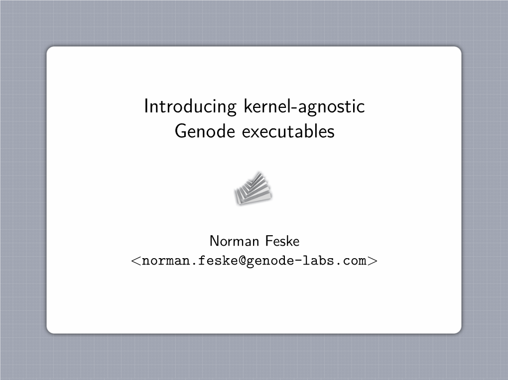 Introducing Kernel-Agnostic Genode Executables (Slides)