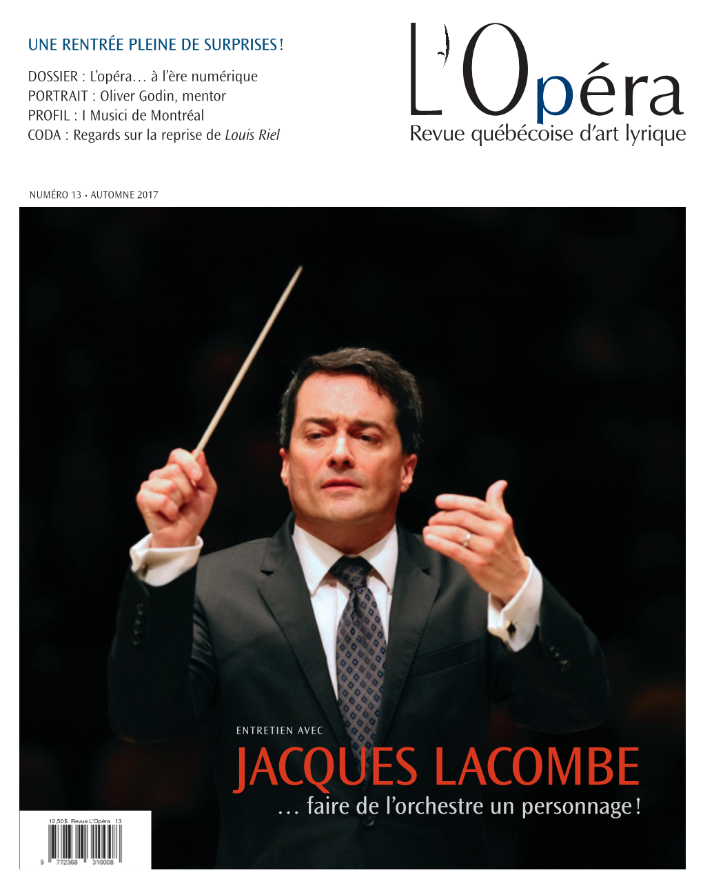 JACQUES LACOMBE … Faire De L’Orchestre Un Personnage ! 12,50 $ Revue L’Opéra 13 11 — 18 Novembre 27 Janvier — 3 Février