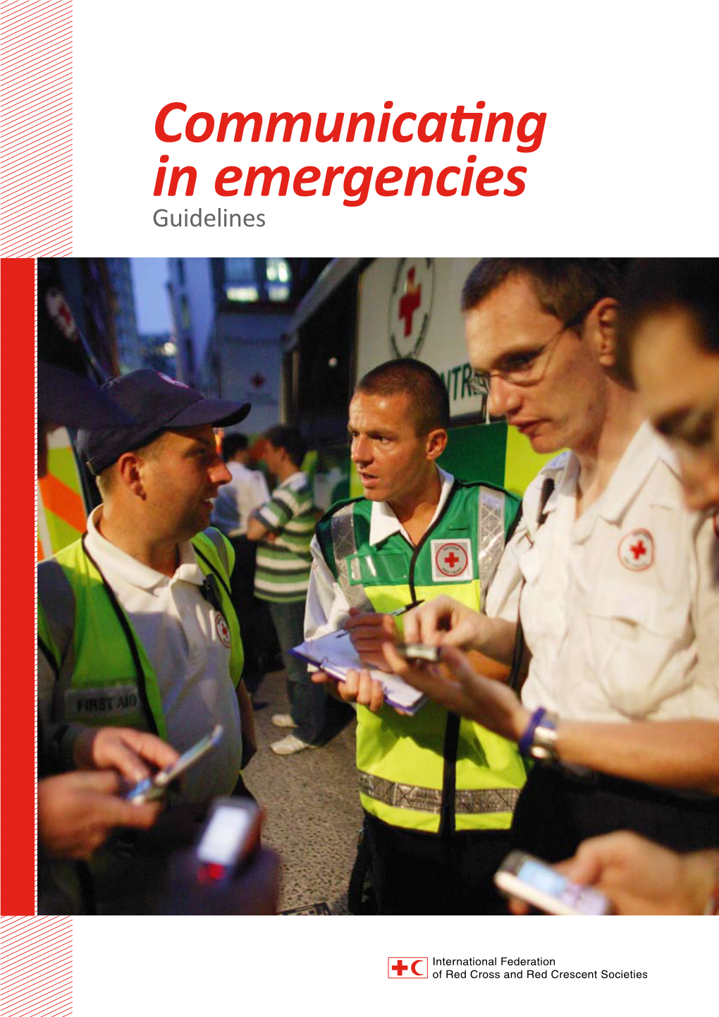 Communicating in Emergencies Guidelines 2 International Federation of Red Cross and Red Crescent Societies Guidelines / Communicating in Emergencies Table of Content