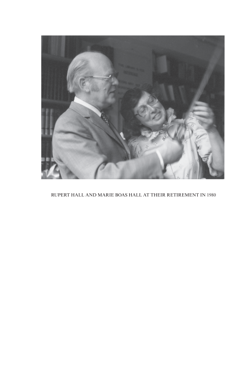 RUPERT HALL and MARIE BOAS HALL at THEIR RETIREMENT in 1980 Alfred Rupert Hall 1920–2009 Marie Boas Hall 1919–2009