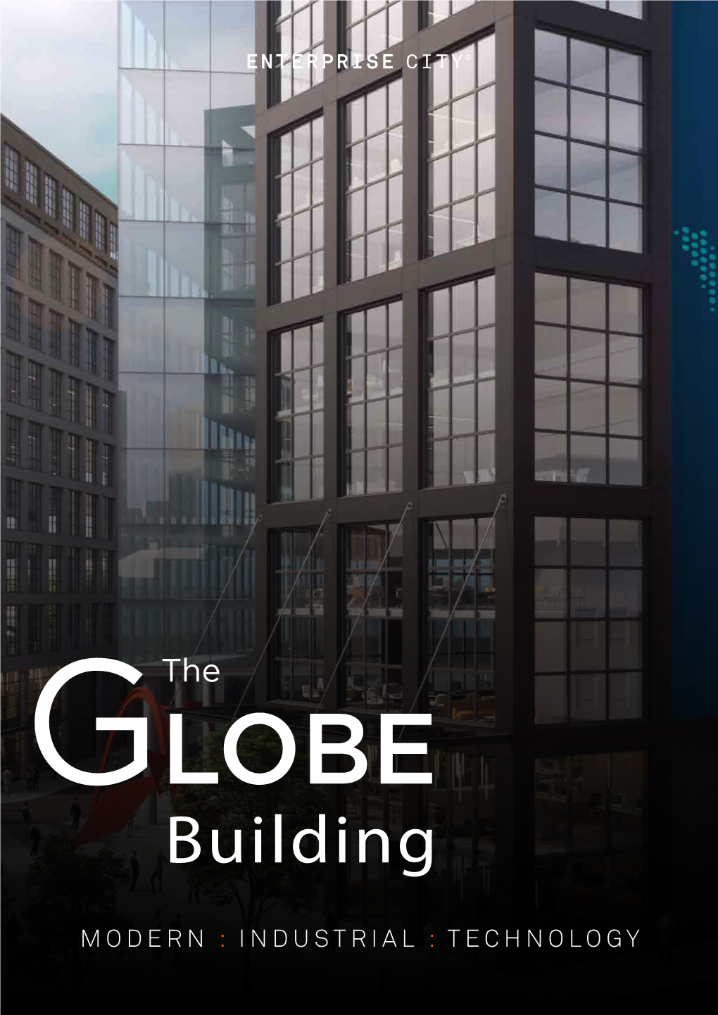 TECHNOLOGY the GLOBE BUILDING: a Place Designed for Modern Industry and Located at the Heart of Enterprise City