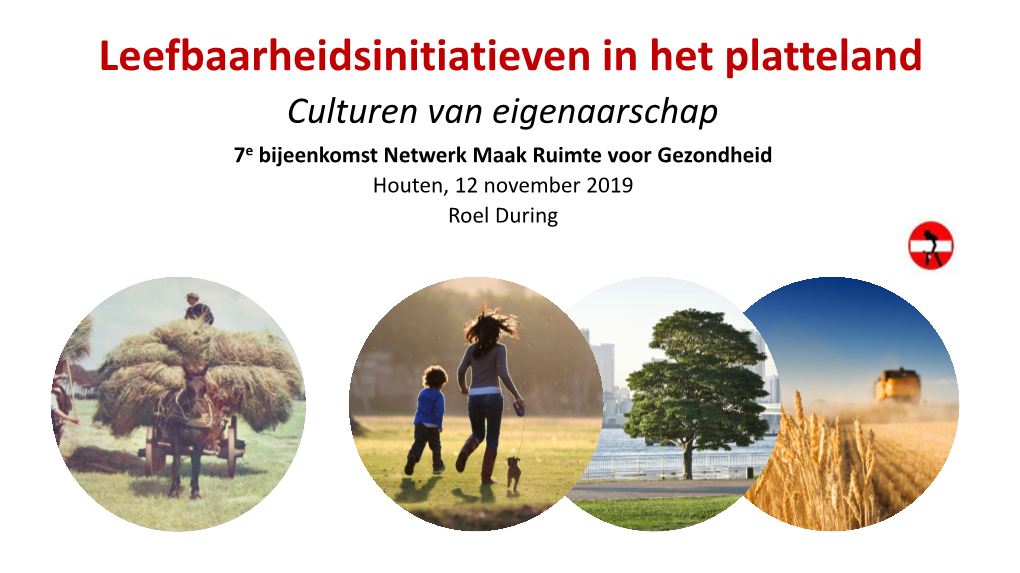 Leefbaarheidsinitiatieven in Het Platteland Culturen Van Eigenaarschap 7E Bijeenkomst Netwerk Maak Ruimte Voor Gezondheid Houten, 12 November 2019 Roel During Inhoud