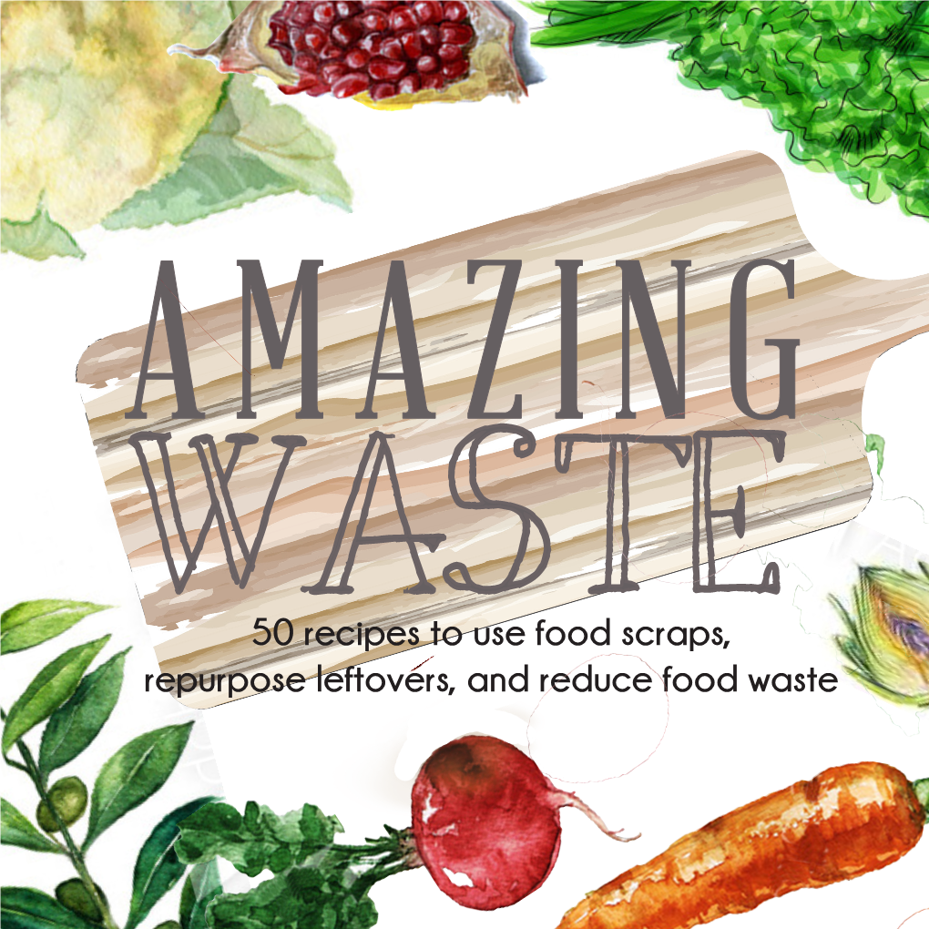 50 Recipes to Use Food Scraps, Repurpose Leftovers, and Reduce Food Waste