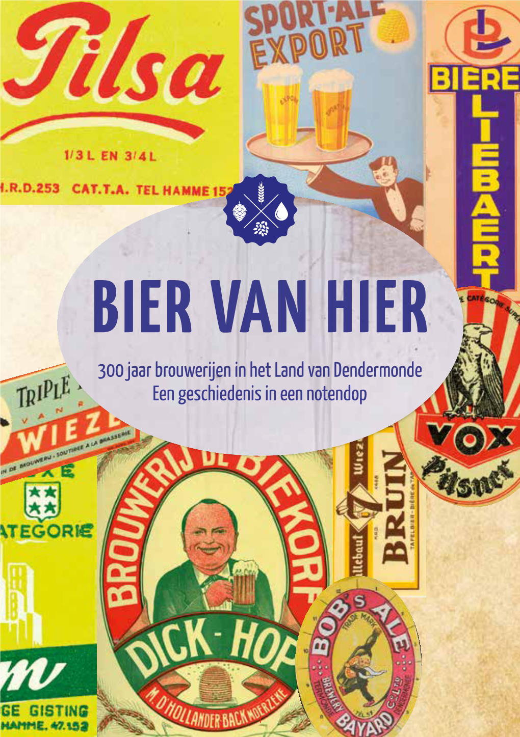 BIER VAN HIER 300 Jaar Brouwerijen in Het Land Van Dendermonde Een Geschiedenis in Een Notendop