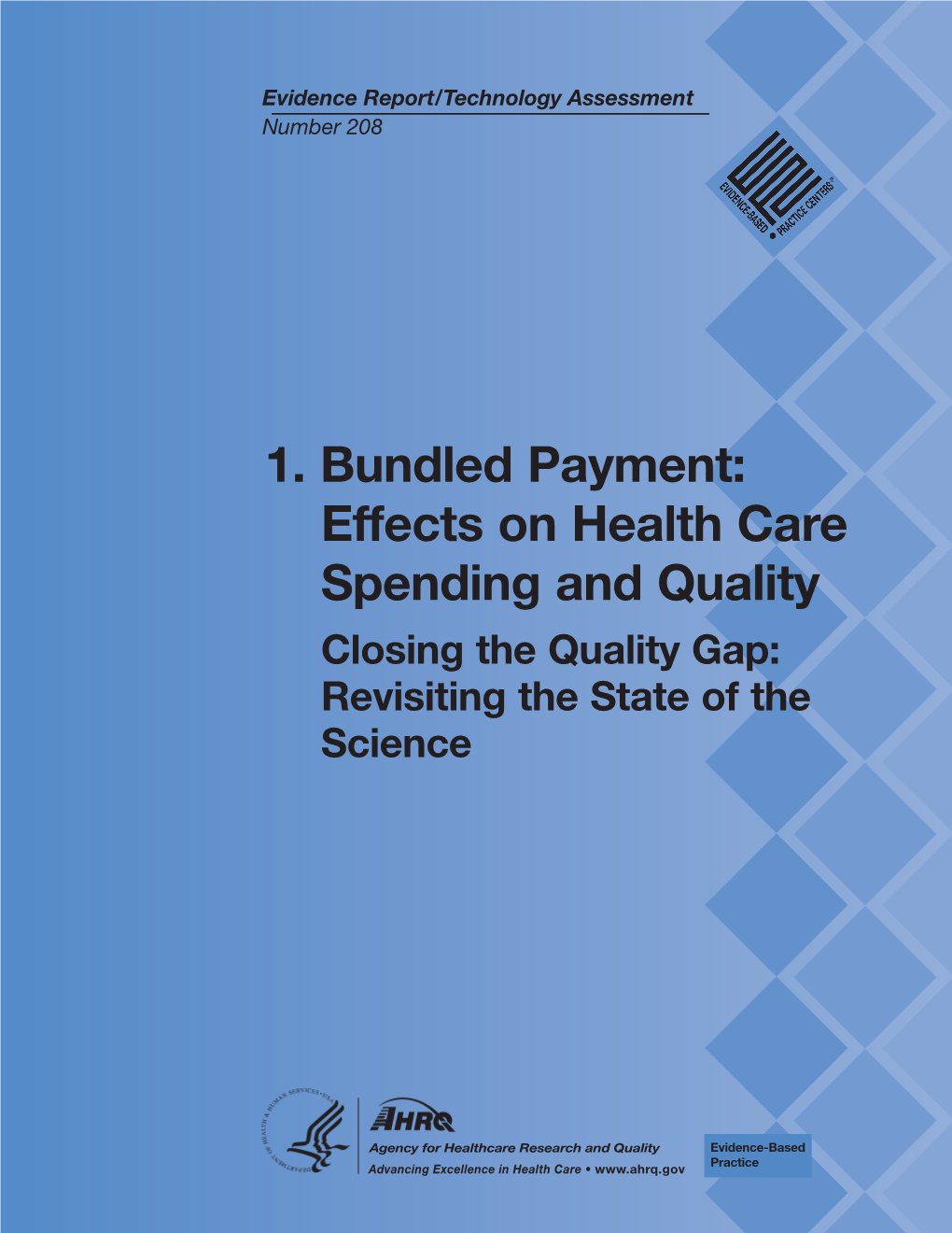 1. Bundled Payment: Effects on Health Care Spending and Quality Closing the Quality Gap: Revisiting the State of the Science