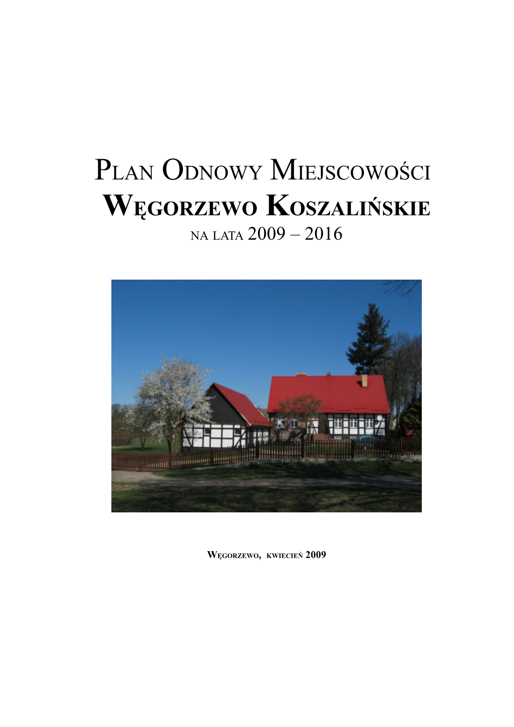 Plan Odnowy Miejscowości Węgorzewo Koszalińskie Na Lata 2009 – 2016
