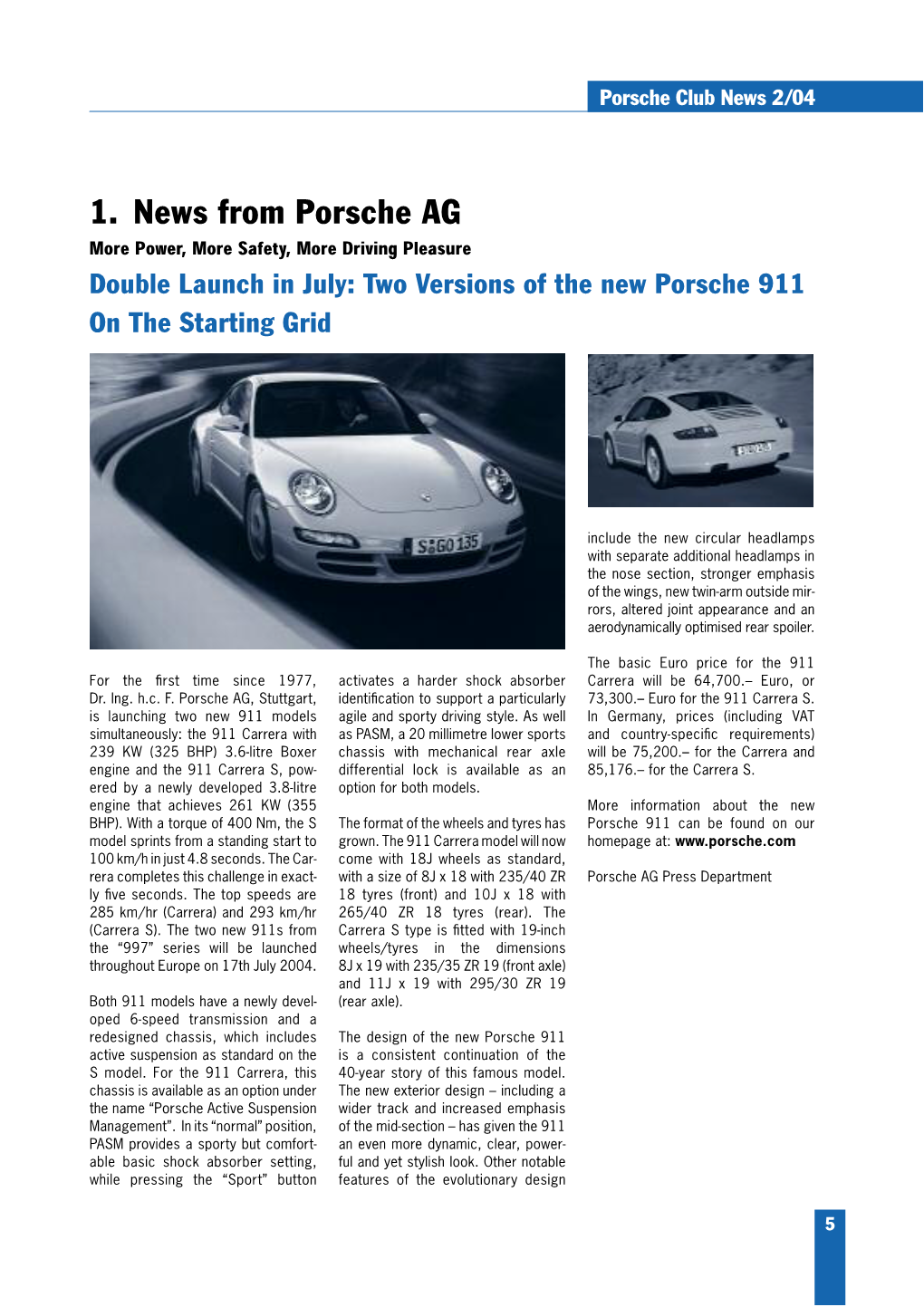 1. News from Porsche AG More Power, More Safety, More Driving Pleasure Double Launch in July: Two Versions of the New Porsche 911 on the Starting Grid