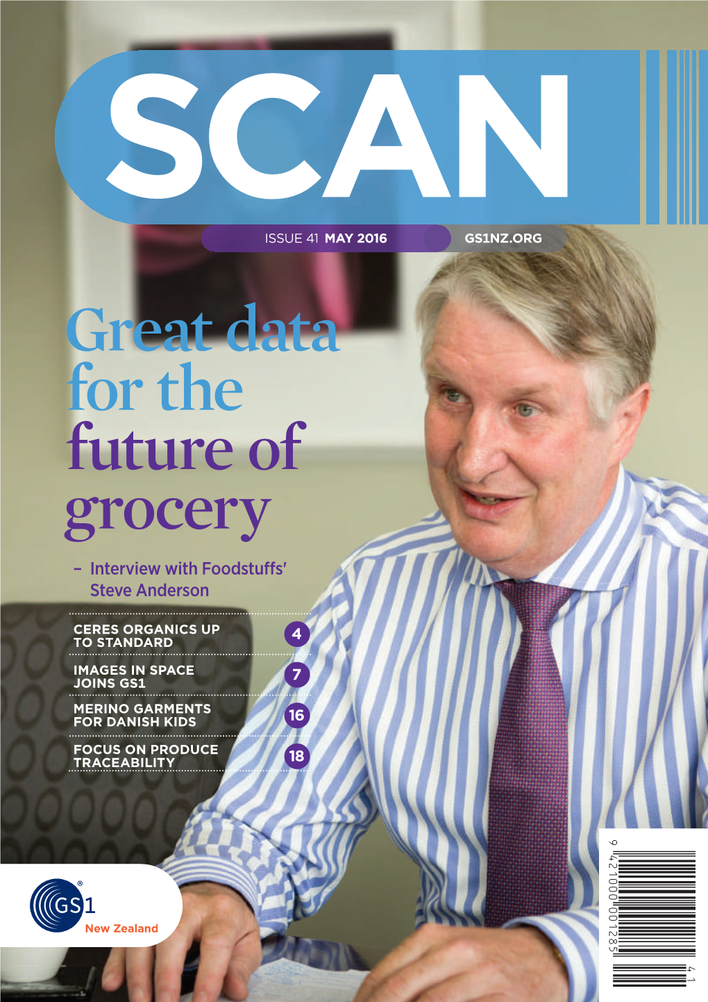 SCANISSUE 41 MAY 2016 GS1NZ.ORG Great Data for the Future of Grocery – Interview with Foodstuﬀ S' Steve Anderson