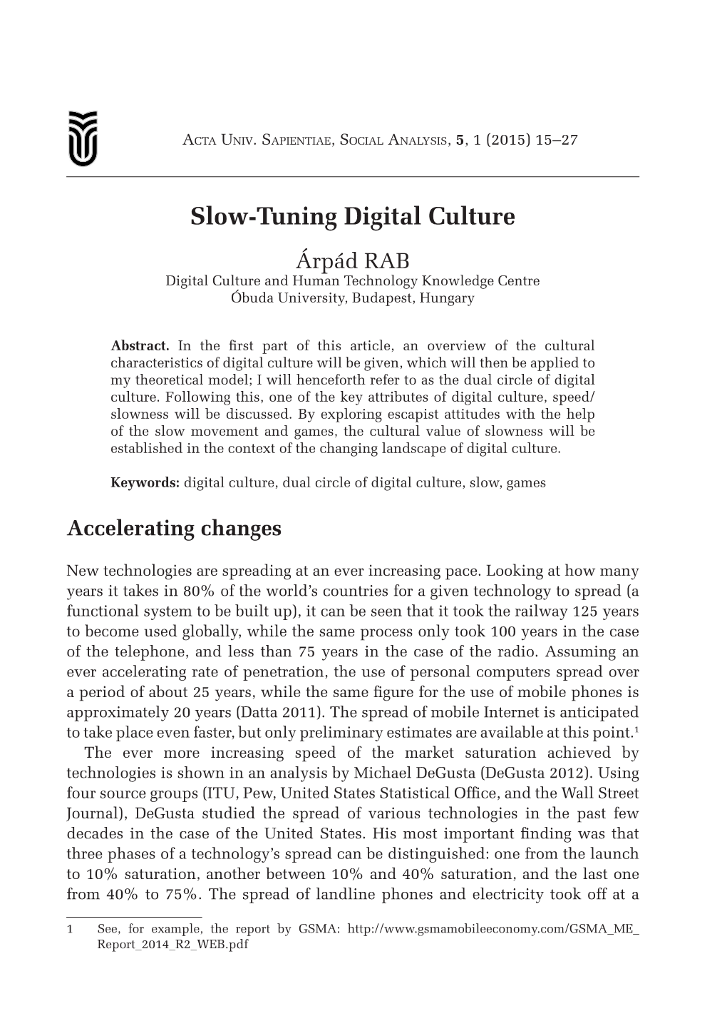 Slow-Tuning Digital Culture Árpád RAB Digital Culture and Human Technology Knowledge Centre Óbuda University, Budapest, Hungary