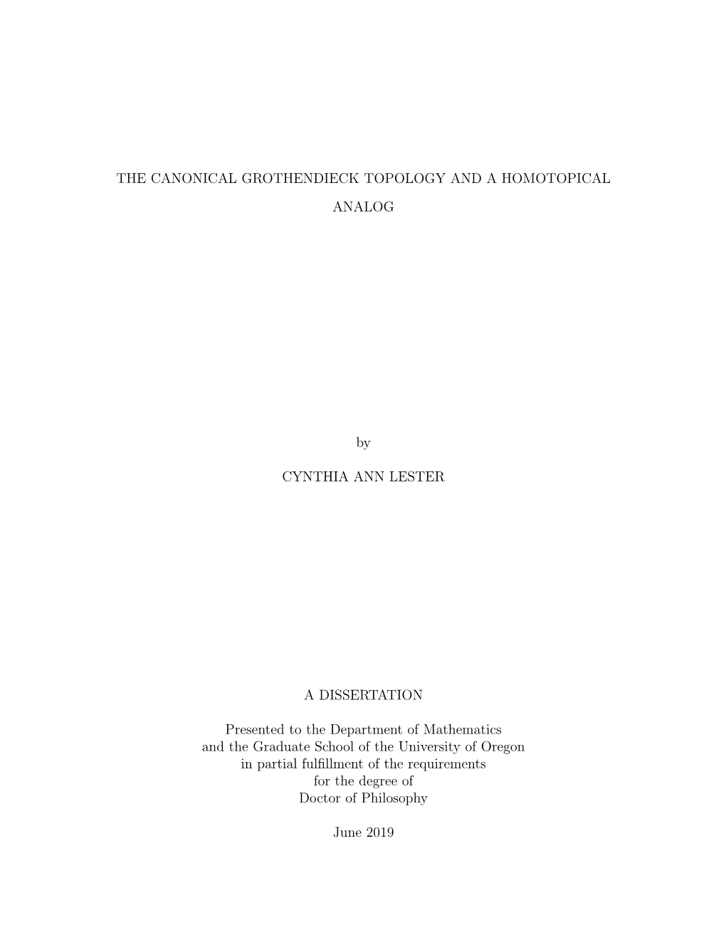 THE CANONICAL GROTHENDIECK TOPOLOGY and a HOMOTOPICAL ANALOG by CYNTHIA ANN LESTER a DISSERTATION Presented to the Department Of