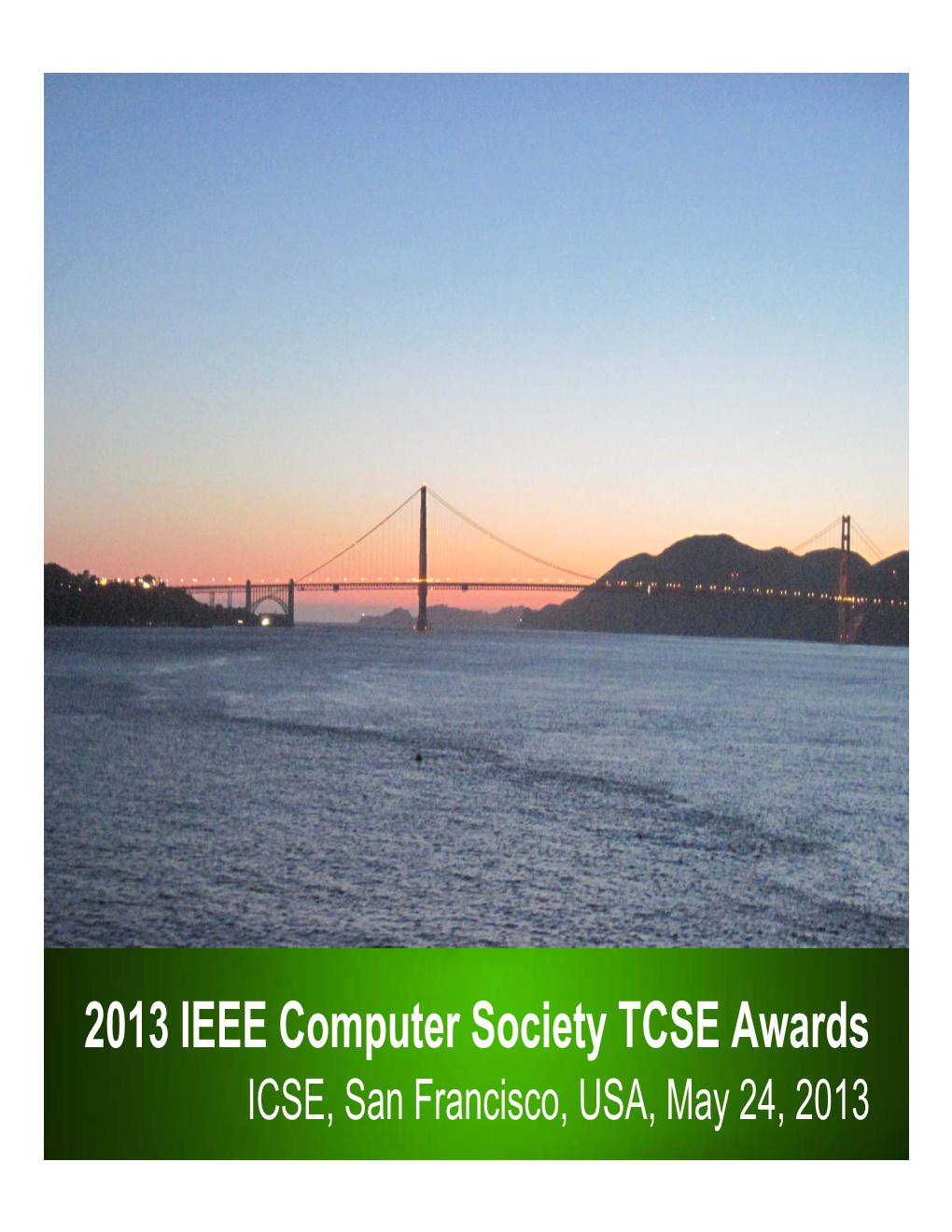 2013 IEEE Computer Society TCSE Awards ICSE, San Francisco, USA, May 24, 2013