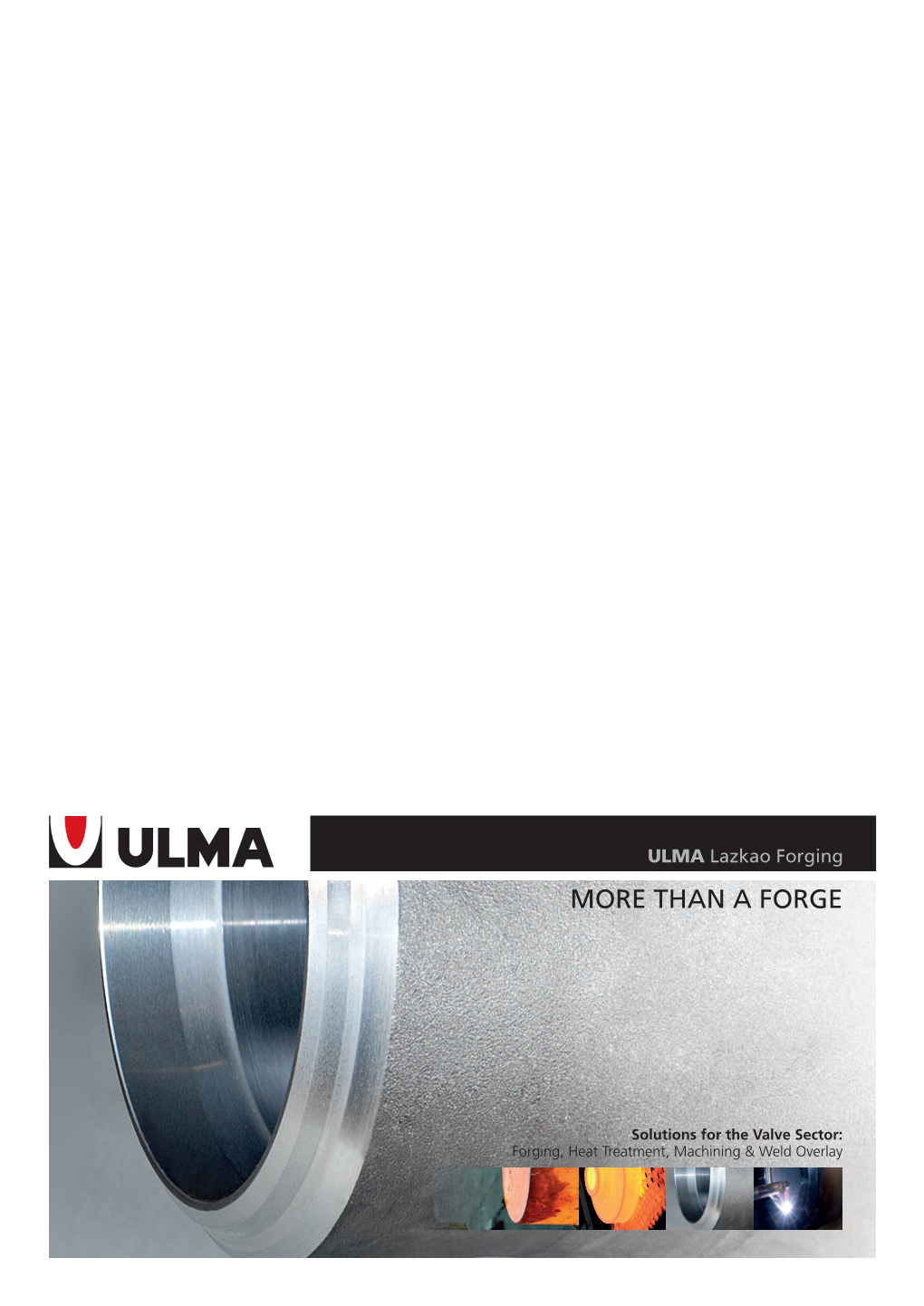 MORE THAN a FORGE ULMA Lazkao Forging and the ULMA Group Are · R&D Centers: Ulma Lazkao Forging S.L