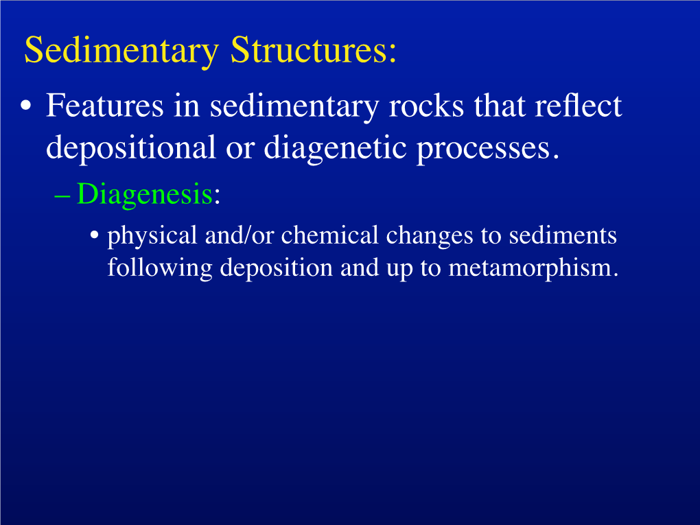 Sedimentary Structures: • Features in Sedimentary Rocks That Reﬂect Depositional Or Diagenetic Processes