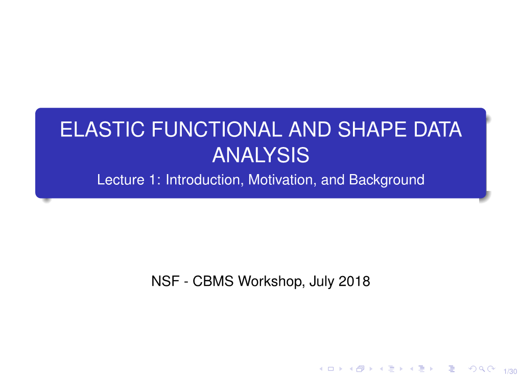 ELASTIC FUNCTIONAL and SHAPE DATA ANALYSIS Lecture 1: Introduction, Motivation, and Background