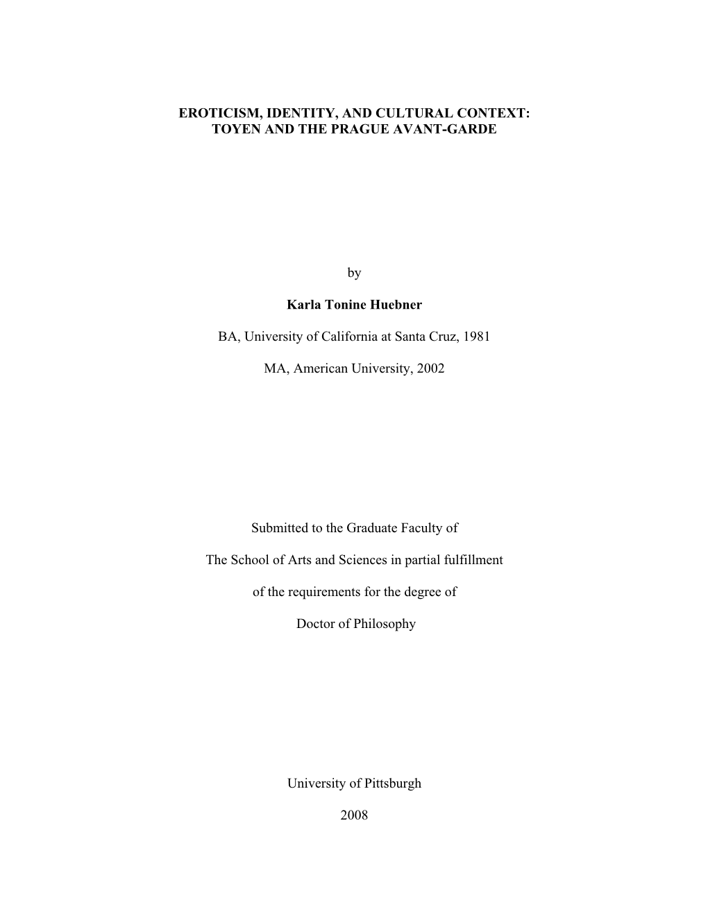 H EROTICISM, IDENTITY, and CULTURAL CONTEXT: TOYEN and the PRAGUE AVANT-GARDE by Karla Tonine Huebner BA, University of Califor