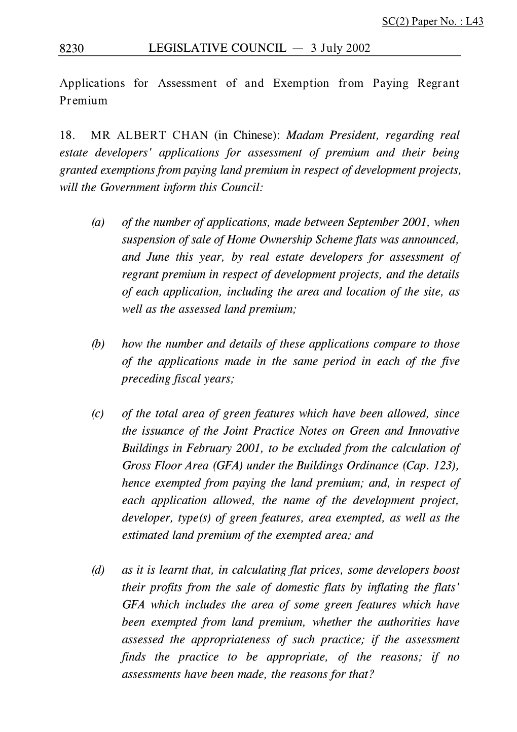 LEGISLATIVE COUNCIL 3 July 2002 8230 Applications for Assessment of and Exemption from Paying Regrant Premium 18. MR ALBERT