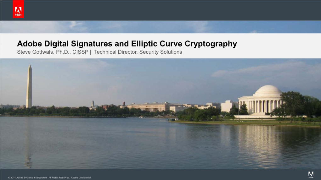Adobe Digital Signatures and Elliptic Curve Cryptography Steve Gottwals, Ph.D., CISSP | Technical Director, Security Solutions