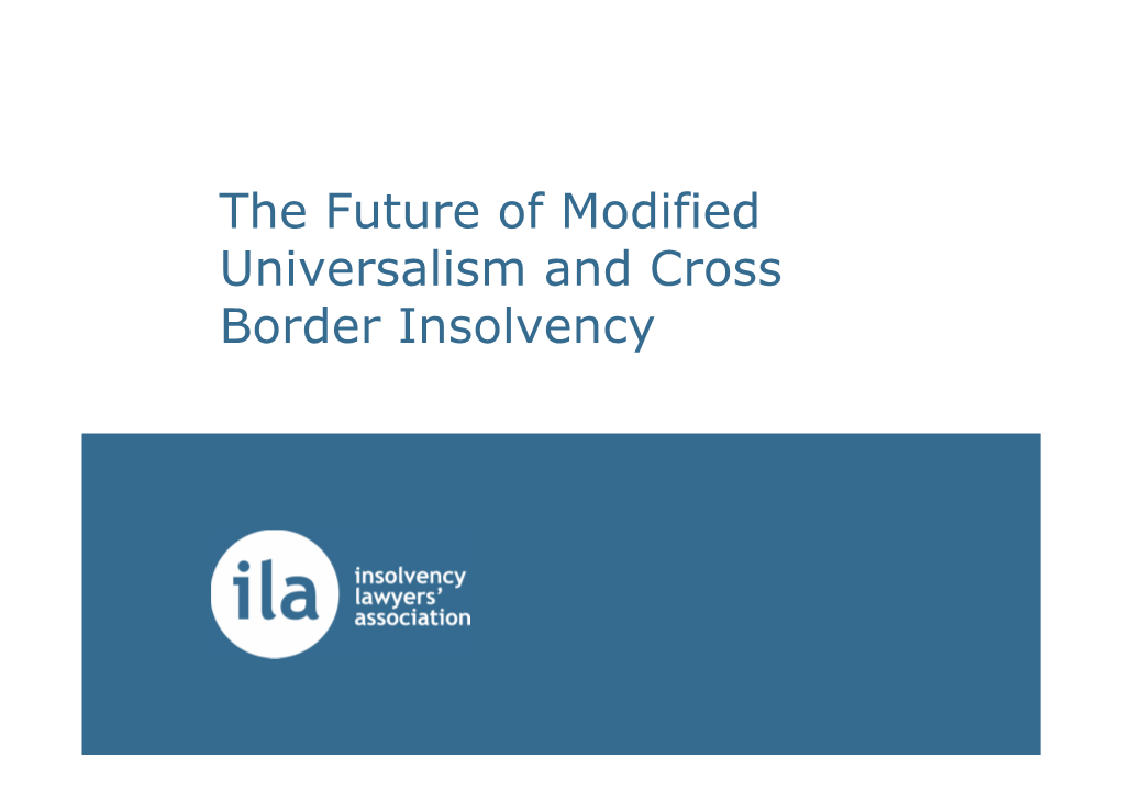 The Future of Modified Universalism and Cross Border Insolvency Chair: the Honourable Kevin J