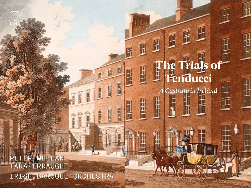 The Trials of Tenducci 65:57 MENU a Castrato in Ireland PETER WHELAN Artistic Director TARA ERRAUGHT Mezzo-Soprano IRISH BAROQUE ORCHESTRA